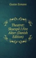 Theatret: Skuespil I Fire Akter (Danish Edition)