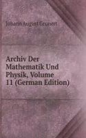 Archiv Der Mathematik Und Physik, Volume 11 (German Edition)