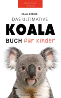 Koala Bücher Das Ultimate Koala Buch für Kinder: 100+ erstaunliche Fakten über Koalas, Fotos, Quiz und Mehr(12 Tierbücher Für Kinder)