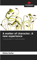 matter of character. A new experience