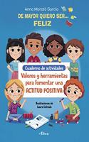De mayor quiero ser... feliz. Cuaderno de actividades: Valores y herramientas para fomentar una actitud positiva