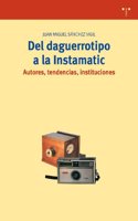 del Daguerrotipo a la Instamatic: Autores, Tendencias, Instituciones