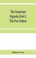 American Vignola (Part I) The Five Orders