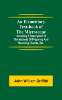 Elementary Text-book of the Microscope; including a description of the methods of preparing and mounting objects, etc.