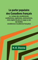 parler populaire des Canadiens français; ou, Lexique des canadianismes, acadianismes, anglicismes, américanismes, mots anglais les plus en usage au sein des familles canadiennes et acadiennes françaises