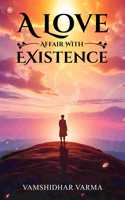 A Love Affair With Existence