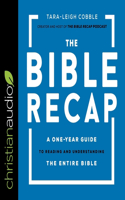 Bible Recap Lib/E: A One-Year Guide to Reading and Understanding the Entire Bible