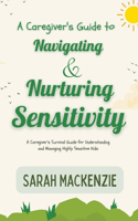 Caregiver's Guide to Navigating and Nurturing Sensitivity