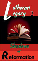 Shadows of Reformation: (2 Lutheran Legacy)