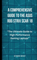 Comprehensive Guide to the Asus ROG Strix Scar 18: "The Ultimate Guide to High-Performance Gaming Laptops"