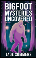 Bigfoot Mysteries Uncovered