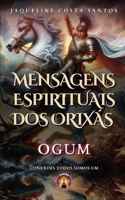 Mensagens Espirituais dos Orixás: Ogum(Mensagems Espirituais DOS Orixás)