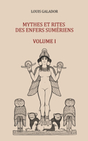 Mythes et rites des Enfers sumériens: Volume I