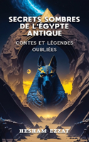 Secrets Sombres de l'Égypte Antique: Contes et Légendes Oubliés (Version française)