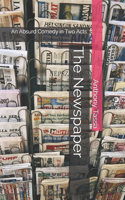 The Newspaper: An Absurd Comedy in Two Acts