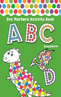 ABC Dinosaur Dot Marker Activity Book: Dot Marker Coloring Worksheets With Alphabet Letters And Dinosaurs For Kids Ages 4-8 - Dinosaur Coloring Book For Kids Great Gift