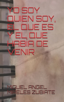 Yo Soy Quien Soy, El Que Es Y El Que Había de Venir