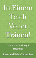 In Einem Teich Voller Tränen!: Tränen der Heilung & Friedens!