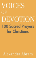 Voices of Devotion: 100 Sacred Prayers for Christians