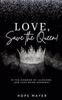 Love, Save the Queen!: In the Kingdom of Illusions, Can Love Reign Supreme?