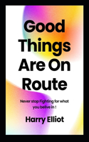 Good Things Are On Route