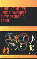 Guide ultime des Jeux olympiques d'été de 2024 à Paris