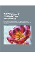 Individual and Corporation Mortgages; A Statement for Laymen of the Legal Principles