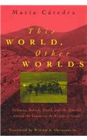 This World, Other Worlds: Sickness, Suicide, Death, and the Afterlife Among the Vaqueiros de Alzada of Spain