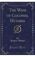 The Wife of Colonel Hughes (Classic Reprint)