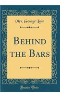 Behind the Bars (Classic Reprint)