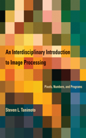Interdisciplinary Introduction to Image Processing: Pixels, Numbers, and Programs
