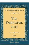The Fabricator, 1927, Vol. 5 (Classic Reprint)