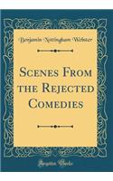 Scenes from the Rejected Comedies (Classic Reprint)