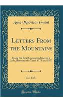 Letters from the Mountains, Vol. 1 of 3: Being the Real Correspondence of a Lady, Between the Years 1773 and 1807 (Classic Reprint)