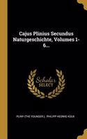 Cajus Plinius Secundus Naturgeschichte, Volumes 1-6...