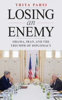 Losing an Enemy â€“ Obama, Iran, and the Triumph of Diplomacy