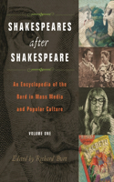 Shakespeares After Shakespeare [2 Volumes]: An Encyclopedia of the Bard in Mass Media and Popular Culture