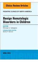 Benign Hematologic Disorders in Children, an Issue of Pediatric Clinics of North America