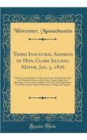 Third Inaugural Address of Hon. Clark Jillson, Mayor, Jan. 3, 1876: With the Annual Reports of the Commission of Public Grounds, City Marshal, Overseers of the Poor, Truant School, City Physician, City Treasurer, Auditor, City Clerk, Fire Departmen