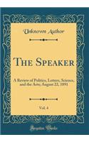 The Speaker, Vol. 4: A Review of Politics, Letters, Science, and the Arts; August 22, 1891 (Classic Reprint)