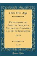 Dictionnaire Des Familles FranÃ§aises Anciennes Ou Notables, Ã? La Fin Du Xixe SiÃ¨cle, Vol. 17: Fab-Fei (Classic Reprint): Fab-Fei (Classic Reprint)