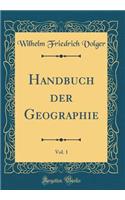 Handbuch der Geographie, Vol. 1 (Classic Reprint)
