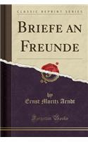 Briefe an Freunde (Classic Reprint)