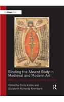 Binding the Absent Body in Medieval and Modern Art