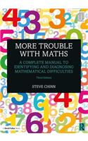 More Trouble with Maths: A Complete Manual to Identifying and Diagnosing Mathematical Difficulties