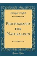 Photography for Naturalists (Classic Reprint)
