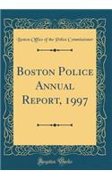 Boston Police Annual Report, 1997 (Classic Reprint)