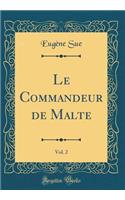 Le Commandeur de Malte, Vol. 2 (Classic Reprint)