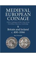 Medieval European Coinage, Volume 8: Britain and Ireland C.400-1066