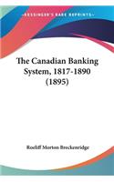 The Canadian Banking System, 1817-1890 (1895): (English)